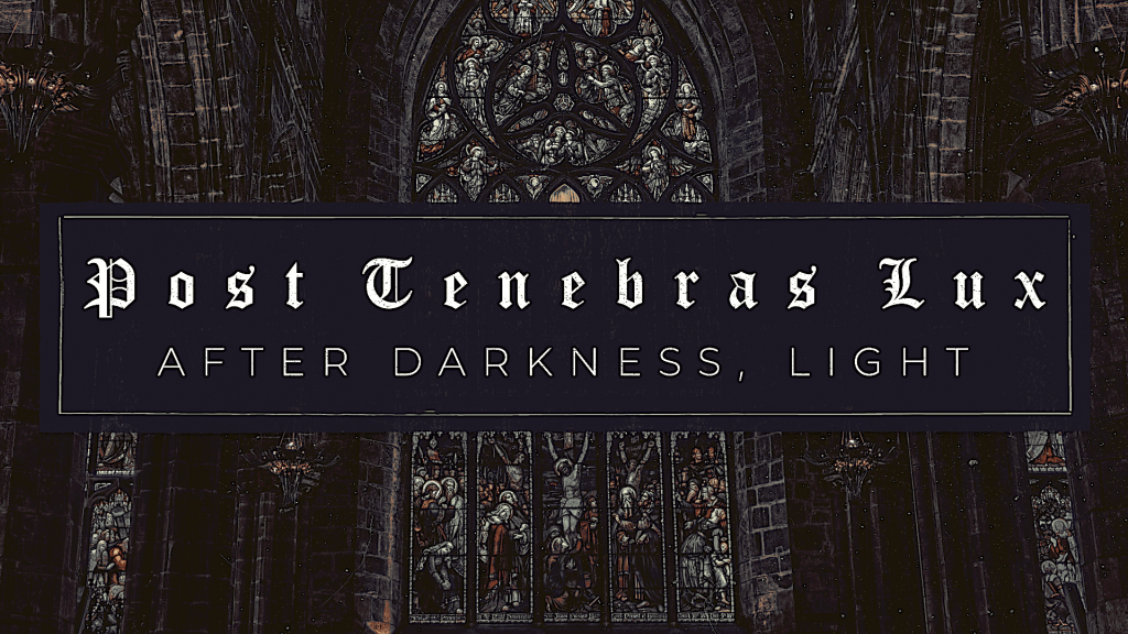 Post Tenebras Lux